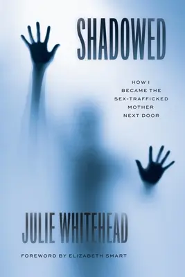 V tieni: Ako som sa stala sexuálne zneužívanou matkou odvedľa - Shadowed: How I Became the Sex-Trafficked Mother Next Door