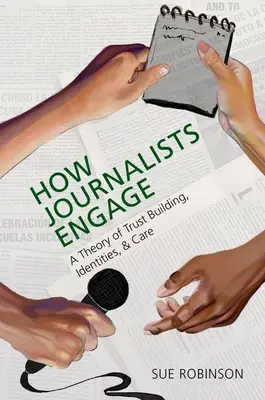 Ako sa novinári angažujú: Ako novinári: Teória budovania dôvery, identity a starostlivosti - How Journalists Engage: A Theory of Trust Building, Identities, and Care