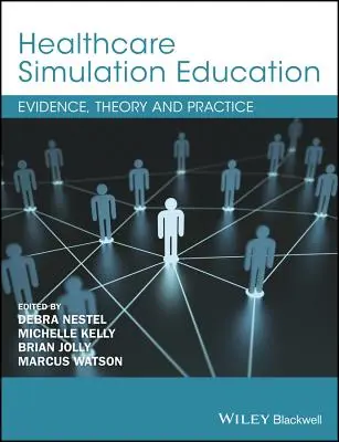 Simulačné vzdelávanie v zdravotníctve: Simulačná simulácia: dôkazy, teória a prax - Healthcare Simulation Education: Evidence, Theory and Practice