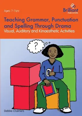 Výučba gramatiky, interpunkcie a pravopisu prostredníctvom drámy - vizuálne, auditívne a kinestetické aktivity - Teaching Grammar, Punctuation and Spelling Through Drama - Visual, Auditory and Kinaesthetic Activities