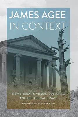 James Agee v súvislostiach: Nové literárne, výtvarné, kultúrne a historické eseje - James Agee in Context: New Literary, Visual, Cultural, and Historical Essays