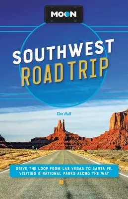 Moon Southwest Road Trip: Cestovanie po okruhu z Las Vegas do Santa Fe s návštevou 8 národných parkov po ceste - Moon Southwest Road Trip: Drive the Loop from Las Vegas to Santa Fe, Visiting 8 National Parks Along the Way