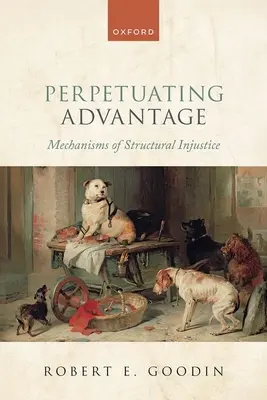 Perpetuating Advantage: Mechanizmy štrukturálnej nespravodlivosti - Perpetuating Advantage: Mechanisms of Structural Injustice