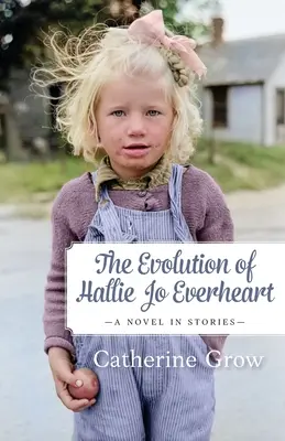 Vývoj Hallie Jo Everheart: Román v príbehoch - The Evolution of Hallie Jo Everheart: A Novel in Stories
