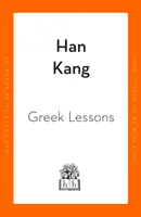 Lekcie gréčtiny - od autora knihy Vegetarián, ocenenej Medzinárodnou Bookerovou cenou - Greek Lessons - From the International Booker Prize-winning author of The Vegetarian