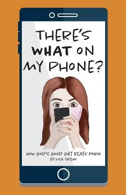 Čo je v mojom telefóne?: Ako Boží dobrý dar poráža porno - There's WHAT on my Phone?: How God's Good Gift Beats Porn