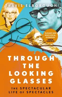 Cez okuliare: Bádavý život okuliarov: Cesta cez zrkadlá: Bádavý život okuliarov (The Spectacular Life of Spectacles) - Through the Looking Glasses: The Spectacular Life of Spectacles
