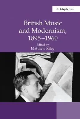 Britská hudba a modernizmus, 1895 - 1960 - British Music and Modernism, 1895-1960