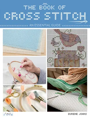 Kniha krížikového vyšívania: Základný sprievodca - The Book of Cross Stitch: An Essential Guide