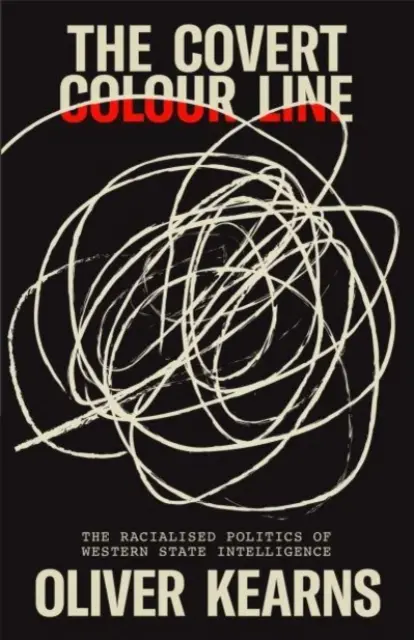 Utajená farebná línia: Radikalizovaná politika západných štátnych spravodajských služieb - The Covert Color Line: The Radicalized Politics of Western State Intelligence