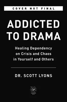 Závislosť na dráme: Liečenie závislosti na kríze a chaose v sebe a v iných - Addicted to Drama: Healing Dependency on Crisis and Chaos in Yourself and Others