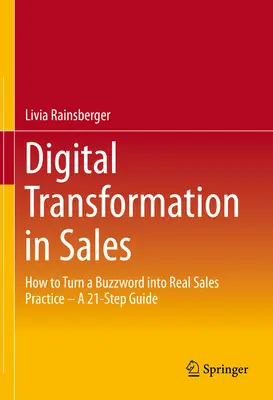 Digitálna transformácia v oblasti predaja: Ako premeniť módne slovo na skutočnú predajnú prax - sprievodca v 21 krokoch - Digital Transformation in Sales: How to Turn a Buzzword Into Real Sales Practice - A 21-Step Guide