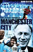 Najväčšie zápasy Manchestru City - päťdesiat najlepších zápasov Sky Blues - Manchester City Greatest Games - Sky Blues' Fifty Finest Matches
