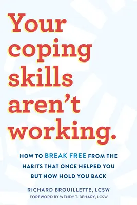 Vaše zvládacie zručnosti nefungujú: Ako sa zbaviť návykov, ktoré vám kedysi pomáhali, ale teraz vás brzdia - Your Coping Skills Aren't Working: How to Break Free from the Habits That Once Helped You But Now Hold You Back