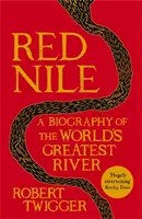 Červený Níl - životopis najväčšej rieky sveta - Red Nile - The Biography of the World's Greatest River