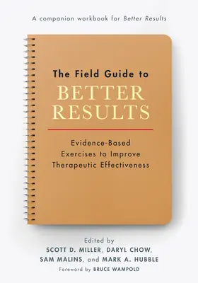 Terénny sprievodca k lepším výsledkom: Príručka lepších výsledkov: Na dôkazoch založené cvičenia na zlepšenie terapeutickej účinnosti - The Field Guide to Better Results: Evidence-Based Exercises to Improve Therapeutic Effectiveness