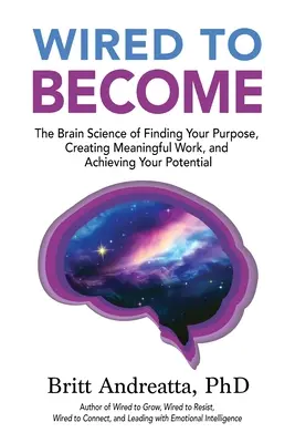 Dráty, aby sa stali: Veda o mozgu, ako nájsť svoj cieľ, vytvoriť zmysluplnú prácu a dosiahnuť svoj potenciál - Wired to Become: The Brain Science of Finding Your Purpose, Creating Meaningful Work, and Achieving Your Potential