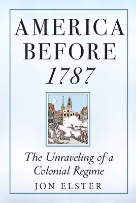 Amerika pred rokom 1787: Rozpad koloniálneho režimu - America Before 1787: The Unraveling of a Colonial Regime