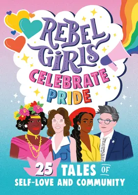 Rebelky oslavujú hrdosť: 25 príbehov o láske k sebe a komunite - Rebel Girls Celebrate Pride: 25 Tales of Self-Love and Community