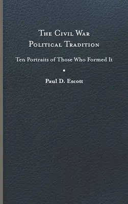 Politická tradícia občianskej vojny: Desať portrétov tých, ktorí ju vytvorili - The Civil War Political Tradition: Ten Portraits of Those Who Formed It