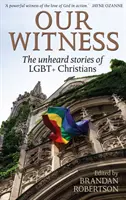 Naše svedectvo - Nevypočuté príbehy LGBT+ kresťanov - Our Witness - The unheard stories of LGBT+ Christians