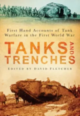 Tanky a zákopy: Príbehy z prvej ruky o tankovej vojne v prvej svetovej vojne - Tanks and Trenches: First Hand Accounts of Tank Warfare in the First World War