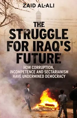 Boj o budúcnosť Iraku: Ako korupcia, neschopnosť a sektárstvo podkopali demokraciu - The Struggle for Iraq's Future: How Corruption, Incompetence and Sectarianism Have Undermined Democracy