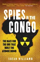 Špióni v Kongu - Preteky o rudu, ktorá postavila atómovú bombu - Spies in the Congo - The Race for the Ore That Built the Atomic Bomb