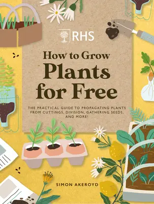 Rhs Ako pestovať rastliny zadarmo: Vytváranie nových rastlín z odrezkov, semien a ďalších zdrojov - Rhs How to Grow Plants for Free: Creating New Plants from Cuttings, Seeds and More