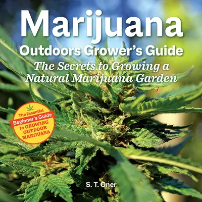 Príručka pestovateľa marihuany vo voľnej prírode: Tajomstvá pestovania prírodnej marihuanovej záhrady - Marijuana Outdoor Grower's Guide: The Secrets to Growing a Natural Marijuana Garden