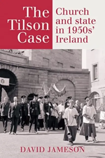 Prípad Tilson: Cirkev a štát v Írsku 50. rokov 20. storočia - The Tilson Case: Church and State in 1950s' Ireland