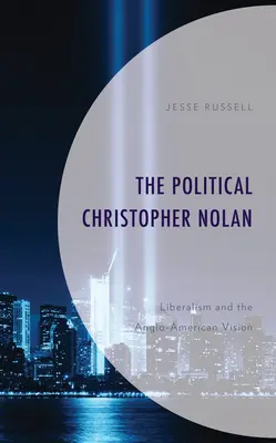 Politický Christopher Nolan: Liberalizmus a angloamerická vízia - The Political Christopher Nolan: Liberalism and the Anglo-American Vision