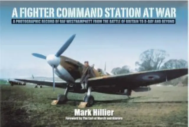 Veliteľská stanica stíhačiek vo vojne: fotografický záznam RAF Westhampnett od bitky o Britániu po deň D a neskôr - A Fighter Command Station at War: A Photographic Record of RAF Westhampnett from the Battle of Britain to D-Day and Beyond