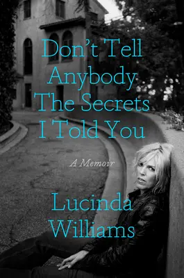 Nehovor nikomu tajomstvá, ktoré som ti povedal: Memoáre: Nepovedzte mi žiadne tajomstvá. - Don't Tell Anybody the Secrets I Told You: A Memoir