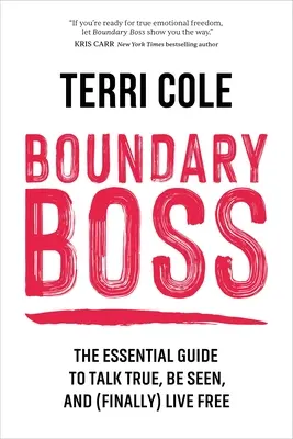 Hraničný šéf: Základný sprievodca, ako hovoriť pravdu, byť videný a (konečne) žiť slobodne - Boundary Boss: The Essential Guide to Talk True, Be Seen, and (Finally) Live Free