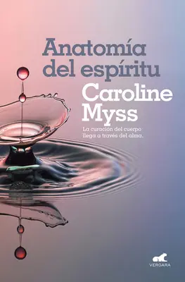 Anatoma del Espritu: Anatómia ducha: La Curacin del Cuerpo Llega a Travs del Alma / Anatomy of the Spirit - Anatoma del Espritu: La Curacin del Cuerpo Llega a Travs del Alma / Anatomy of the Spirit