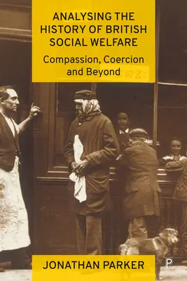 Analýza dejín britskej sociálnej starostlivosti: Súcit, nátlak a ďalšie aspekty - Analysing the History of British Social Welfare: Compassion, Coercion and Beyond