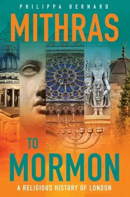 Od Mitry po Mormona: Náboženské dejiny Londýna - Mithras to Mormon: A Religious History of London
