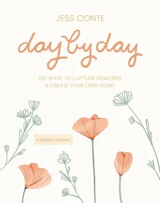 Denný denník so sprievodcom: 100 spôsobov, ako zachytiť spomienky a vytvoriť si vlastný príbeh - Day by Day Guided Journal: 100 Ways to Capture Memories & Create Your Own Story