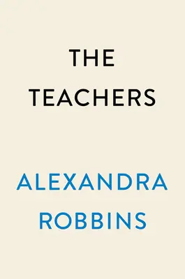 Učitelia: Učitelia: Rok v najzraniteľnejšej a najdôležitejšej profesii v Amerike - The Teachers: A Year Inside America's Most Vulnerable, Important Profession