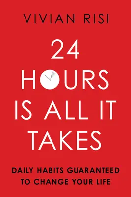 Stačí 24 hodín: Denné návyky, ktoré vám zaručene zmenia život - 24 Hours Is All It Takes: Daily Habits Guaranteed to Change Your Life