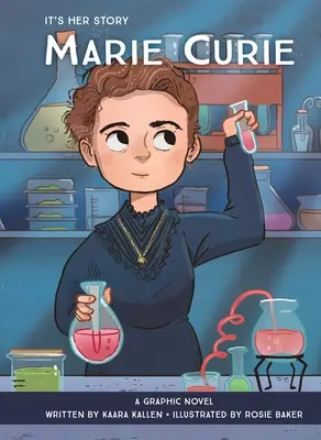 Je to jej príbeh Marie Curie: A Graphic Novel: Curie Curie: A Graphic Novel: A Curie Curie: A Graphic Novel - It's Her Story Marie Curie: A Graphic Novel