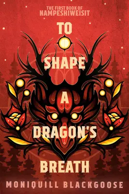 Formovať dračí dych: Prvá kniha Nampeshiweisit - To Shape a Dragon's Breath: The First Book of Nampeshiweisit