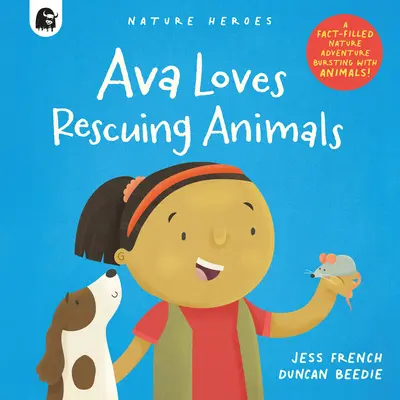 Ava miluje zachraňovanie zvierat: Prírodné dobrodružstvo plné faktov a zvierat! - Ava Loves Rescuing Animals: A Fact-Filled Nature Adventure Bursting with Animals!
