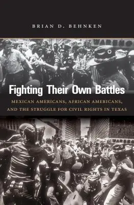 Bojovať vo vlastných bitkách: Mexičania, Afroameričania a boj za občianske práva v Texase - Fighting Their Own Battles: Mexican Americans, African Americans, and the Struggle for Civil Rights in Texas