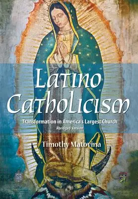Latinskoamerický katolicizmus (skrátená verzia): Transformácia v najväčšej americkej cirkvi - Latino Catholicism (Abridged Version): Transformation in America's Largest Church