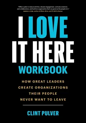 I Love It Here Pracovný zošit: Ako skvelí lídri vytvárajú organizácie, ktoré ich ľudia nikdy nechcú opustiť - I Love It Here Workbook: How Great Leaders Create Organizations Their People Never Want to Leave