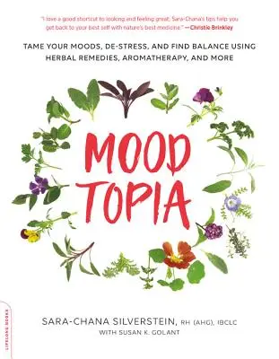 Moodtopia: Zkroťte svoje nálady, zbavte sa stresu a nájdite rovnováhu pomocou bylinných prípravkov, aromaterapie a ďalších prostriedkov - Moodtopia: Tame Your Moods, De-Stress, and Find Balance Using Herbal Remedies, Aromatherapy, and More