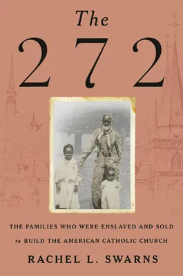 272: Rodiny, ktoré boli zotročené a predané na vybudovanie americkej katolíckej cirkvi - The 272: The Families Who Were Enslaved and Sold to Build the American Catholic Church