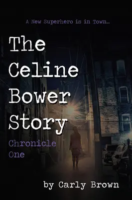 Príbeh Celine Bowerovej: Kronika prvá - The Celine Bower Story: Chronicle One